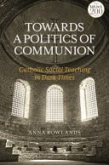 Towards a Politics of Communion Catholic Social Teaching in Dark Times cover image
