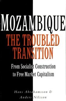 Mozambique The Troubled Transition: From Socialist Construction to Free Market Capitalism cover image