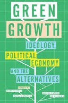 Green Growth Ideology, Political Economy and the Alternatives cover image