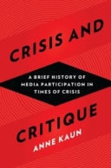 Crisis and Critique A Brief History of Media Participation in Times of Crisis cover image