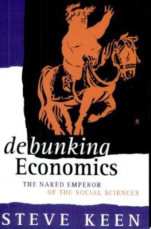 Debunking Economics The Naked Emperor of the Social Sciences cover image