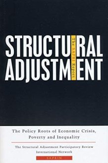 Structural Adjustment: The SAPRI Report: The Policy Roots of Economic Crisis, Poverty and Inequality cover image