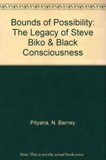 Bounds of Possibility: The Legacy of Steve Biko & Black Consciousness cover image
