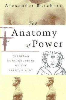 The Anatomy of Power: European Constructions of the African Body cover image
