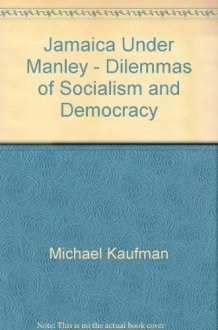 Jamaica Under Manley Dilemmas of Socialism and Democracy cover image