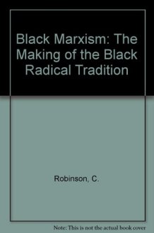 Black Marxism : The Making of the Black Radical Tradition cover image