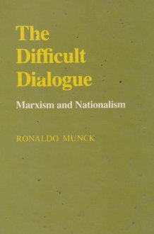 The Difficult Dialogue Marxism and Nationalism cover image