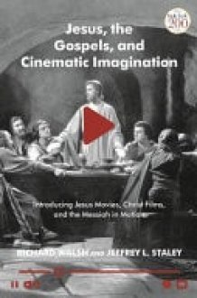 Jesus, the Gospels and Cinematic Imagination Introducing Jesus Movies, Christ Films, and the Messiah in Motion cover image