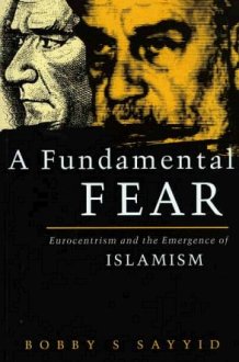 A Fundamental Fear: Eurocentrism and the Emergence of Islamism (Critique Influence Change) cover image