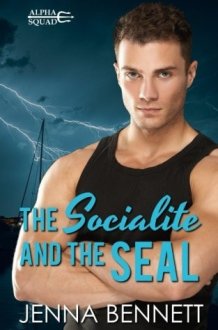 The Socialite and the SEAL A Navy SEAL Military Romance cover image