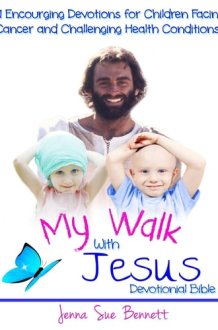 My Walk with Jesus Devotional Bible 31 Encouraging Devotions for Children Facing Cancer and Challenging Health Conditions cover image