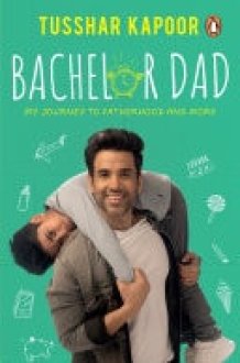 The Bachelor Dad My Journey To Fatherhood And More cover image