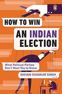 How to Win an Indian Election What Political Parties Don’t Want You to Know cover image