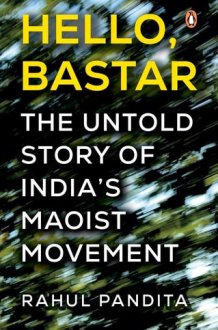 Hello Bastar The Untold Story of India's Maoist Movement cover image
