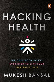 Hacking Health The Only Book You'll Ever Need to Live Your Healthiest Life cover image