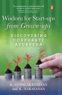 Wisdom For Start-ups From Grown-ups Discovering Corporate Ayurveda cover image