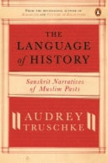 The Language Of History Sanskrit Narratives Of A Muslim Past cover image