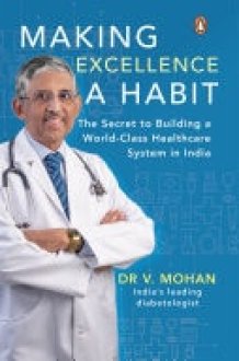 Making Excellence A Habit The Secret to Building a World-Class Healthcare System in India cover image