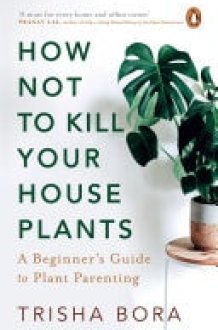 How Not To Kill Your Houseplants A Beginner’s Guide to Plant Parenting cover image