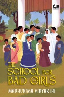 The School for Bad Girls A Fictionalized Story Of The Women's Emancipation Movement in 19th Century Bengal | Focusd on Kadambini Ganguly, One of the First Woman Doctors in India | Young Adult Novel cover image