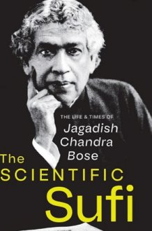 The Scientific Sufi The Life and Times of Jagadish Chandra Bose cover image