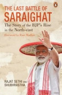 The Last Battle of Saraighat The Story of the BJP’s Rise in the North-east cover image