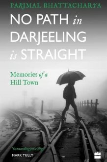No Path in Darjeeling Is Straight Memories of a Hill Town cover image