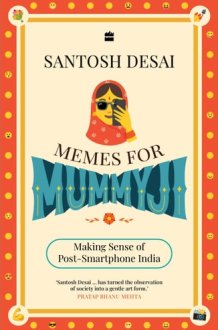 Memes For Mummyji : Making Sense of Post-Smartphone India cover image