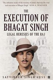 The Execution of Bhagat Singh Legal Heresies of the Raj cover image