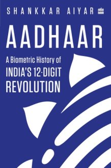 Aadhaar A Biometric History of India's 12-Digit Revolution cover image