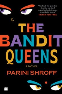 The Bandit Queens: A Novel [LONGLISTED FOR THE WOMEN'S PRIZE FOR FICTION 2023] cover image
