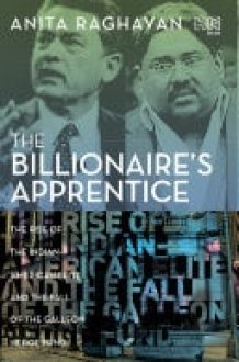 The Billionaire’s Apprentice The Rise of the Indian-American Elite and the Fall of the Galleon Hedge Fund cover image
