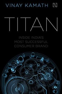 Titan Inside India's Most Successful Consumer Brand cover image