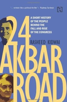 24 Akbar Road A Short History of the People Behind the Fall and Rise of the Congress cover image