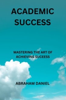 ACADEMIC SUCCESS: MASTERING THE ART OF ACHIEVING SUCCCESS cover image