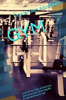 GYM: Love of the Gym & Exercise Subconscious Morning Re-Programming Script (Subconscious Morning Re-Programming Hypnosis - like NLP Script) cover image