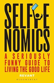 SELFIENOMICS A Seriously Funny Guide to Living the Good Life cover image