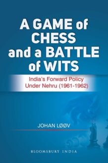 A Game of Chess and a Battle of Wits The Making of India's Forward Policy 1961-1962 cover image