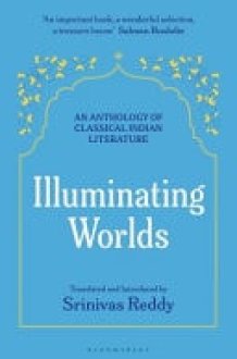 Illuminating Worlds An Anthology of Classical Indian Literature cover image