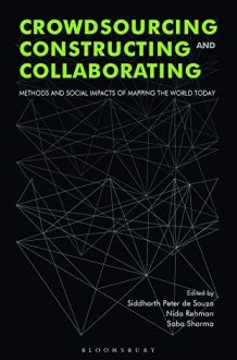 Crowdsourcing, Constructing and Collaborating Methods and Social Impacts of Mapping the World Today cover image