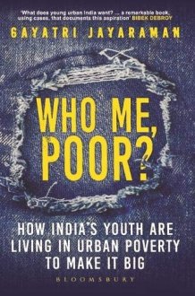 Who Me, Poor? How India's Youth are Living in Urban Poverty to Make it Big cover image