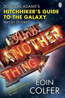 And Another Thing ... Douglas Adams' Hitchhiker's Guide to the Galaxy: Part Six of Three cover image