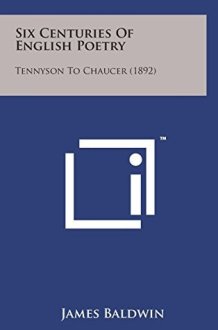 Six Centuries of English Poetry Tennyson to Chaucer (1892) cover image