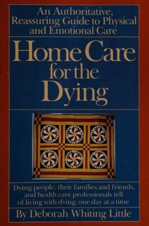 Home Care for the Dying A Reassuring, Comprehensive Guide to Physical and Emotional Care cover image