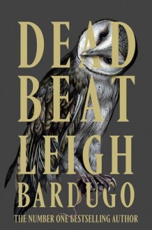 Dead Beat - The highly anticipated grand finale to the Sunday Times bestselling Ninth House series from the global phenomenon behind the Grishaverse cover image
