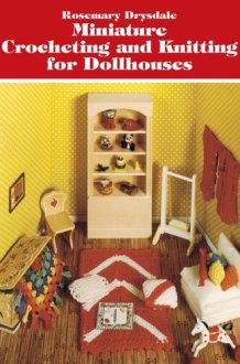 Miniature Crocheting and Knitting for Dollhouses cover image