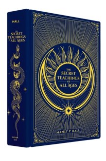 The Secret Teachings of All Ages An Encyclopedic Outline of Masonic, Hermetic, Qabbalistic and Rosicrucian Symbolical Philosophy cover image