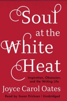 Soul at the White Heat: Inspiration, Obsession, and the Writing Life cover image