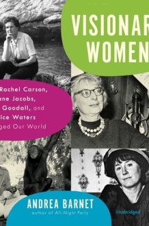 Visionary Women: How Rachel Carson, Jane Jacobs, Jane Goodall, and Alice Waters Changed Our World cover image