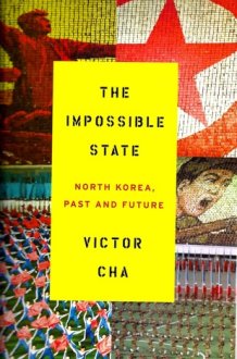 The Impossible State: North Korea, Past and Future cover image